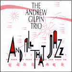 The Andrew Gilpin Trio: And All That Jazz